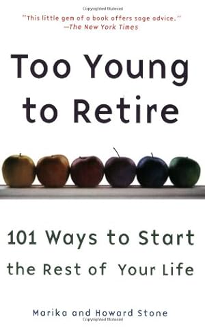 Imagen del vendedor de Too Young to Retire: 101 Ways To Start The Rest of Your Life by Stone, Marika, Stone, Howard [Paperback ] a la venta por booksXpress