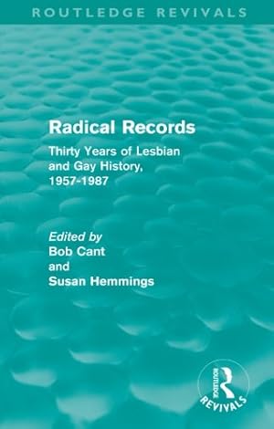 Image du vendeur pour Radical Records (Routledge Revivals): Thirty Years of Lesbian and Gay History, 1957-1987 by Cant, Bob, Hemmings, Susan [Paperback ] mis en vente par booksXpress