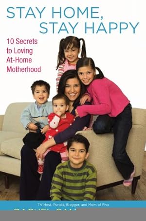 Imagen del vendedor de Stay Home, Stay Happy: 10 Secrets to Loving At-Home Motherhood by Campos-Duffy, Rachel [Paperback ] a la venta por booksXpress