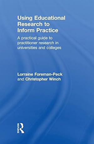 Seller image for Using Educational Research to Inform Practice: A Practical Guide to Practitioner Research in Universities and Colleges by Foreman-Peck, Lorraine, Winch, Christopher [Hardcover ] for sale by booksXpress