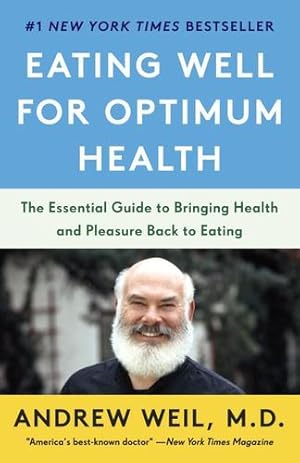 Seller image for Eating Well for Optimum Health: The Essential Guide to Bringing Health and Pleasure Back to Eating by Weil M.D., Andrew [Paperback ] for sale by booksXpress
