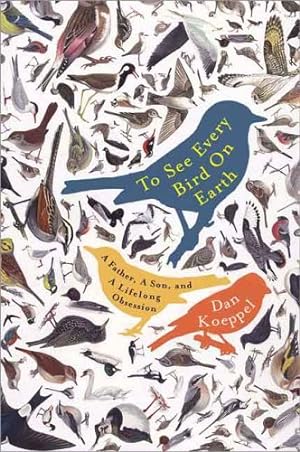 Bild des Verkufers fr To See Every Bird on Earth: A Father, a Son, and a Lifelong Obsession by Koeppel, Dan [Paperback ] zum Verkauf von booksXpress