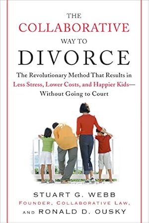 Seller image for The Collaborative Way to Divorce: The Revolutionary Method That Results in Less Stress, LowerCosts, and Happier Ki ds--Without Going to Court by Webb, Stuart G., Ousky, Ron [Paperback ] for sale by booksXpress