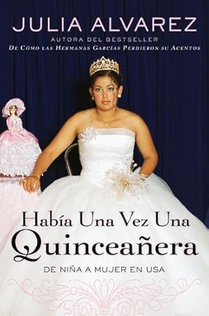 Seller image for Habia una vez una quinceanera: De niña a mujer en EE.UU. (Spanish) (Spanish Edition) by Alvarez, Julia [Paperback ] for sale by booksXpress