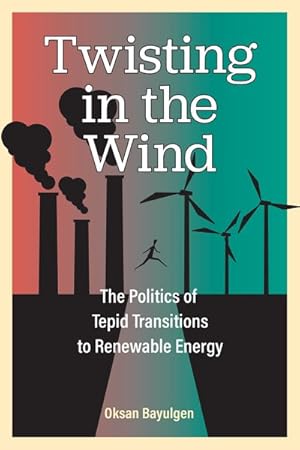 Imagen del vendedor de Twisting in the Wind : The Politics of Tepid Transitions to Renewable Energy a la venta por GreatBookPrices