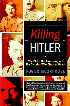 Seller image for Killing Hitler: The Plots, the Assassins, and the Dictator Who Cheated Death by Moorhouse, Roger [Paperback ] for sale by booksXpress