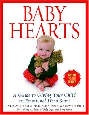 Image du vendeur pour Baby Hearts: A Guide to Giving Your Child an Emotional Head Start by Goodwyn Ph.D., Susan, Acredolo Ph.D., Linda [Paperback ] mis en vente par booksXpress