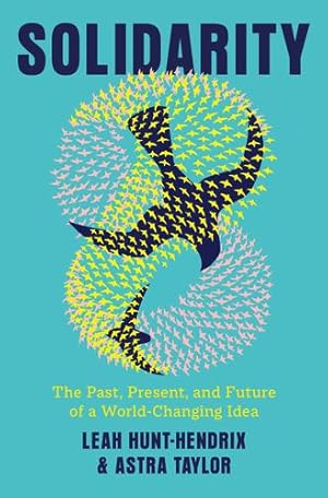 Imagen del vendedor de Solidarity: The Past, Present, and Future of a World-Changing Idea by Hunt-Hendrix, Leah, Taylor, Astra [Hardcover ] a la venta por booksXpress