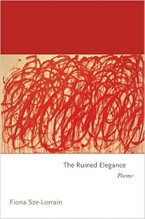 Seller image for The Ruined Elegance: Poems (Princeton Series of Contemporary Poets) by Sze-Lorrain, Fiona [Hardcover ] for sale by booksXpress