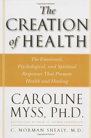 Seller image for The Creation of Health: The Emotional, Psychological, and Spiritual Responses That Promote Health and Healing by Myss, Caroline, Shealy M.D., C. Norman [Paperback ] for sale by booksXpress