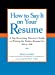Seller image for How to Say It on Your Resume: A Top Recruiting Director's Guide to Writing the Perfect Resume for Every Job by Karsh, Brad, Pike, Courtney [Paperback ] for sale by booksXpress