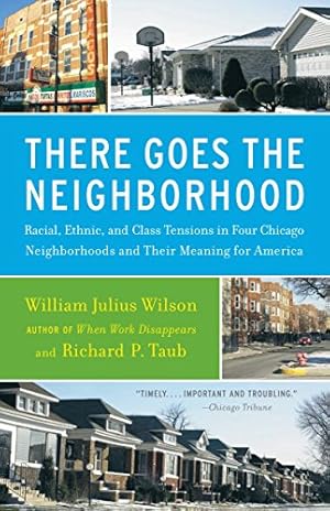 Immagine del venditore per There Goes the Neighborhood: Racial, Ethnic, and Class Tensions in Four Chicago Neighborhoods and Their Meaning for America by Wilson, William Julius, Taub, Richard P. [Paperback ] venduto da booksXpress