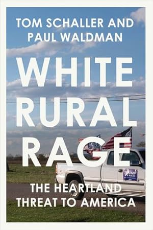 Seller image for White Rural Rage: The Threat to American Democracy by Schaller, Tom, Waldman, Paul [Hardcover ] for sale by booksXpress