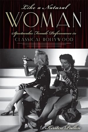 Image du vendeur pour Like a Natural Woman : Spectacular Female Performance in Classical Hollywood mis en vente par GreatBookPrices