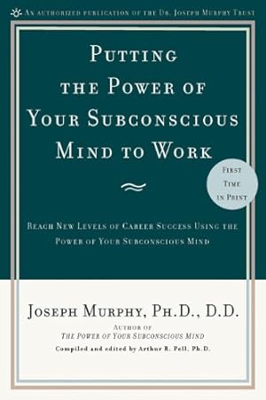 Seller image for Putting the Power of Your Subconscious Mind to Work: Reach New Levels of Career Success Using the Power of Your Subconscious Mind by Murphy, Joseph [Paperback ] for sale by booksXpress