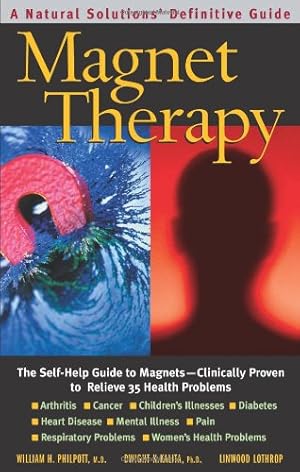 Immagine del venditore per Magnet Therapy, Second Edition: The Self-Help Guide to Magnets-Clinically Proven to Relieve 35 Health Problems by Philpott, William H., Kalita, Dwight K., Lothrop, Linwood [Paperback ] venduto da booksXpress