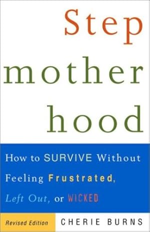 Seller image for Stepmotherhood: How to Survive Without Feeling Frustrated, Left Out, or Wicked, Revised Edition by Burns, Cherie [Paperback ] for sale by booksXpress
