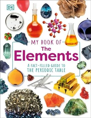 Seller image for My Book of the Elements: A Fact-Filled Guide to the Periodic Table by Dingle, Adrian [Hardcover ] for sale by booksXpress