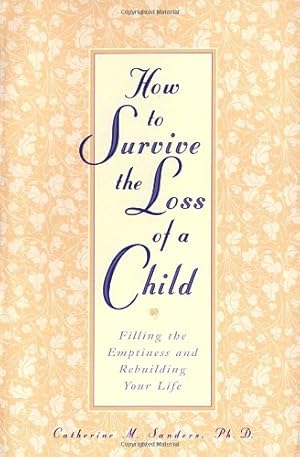 Imagen del vendedor de How to Survive the Loss of a Child: Filling the Emptiness and Rebuilding Your Life by Sanders, Catherine [Paperback ] a la venta por booksXpress