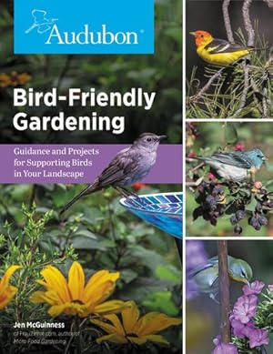 Immagine del venditore per Bird-Friendly Gardening: Guidance and Projects for Supporting Birds in Your Landscape by McGuinness, Jen [Paperback ] venduto da booksXpress