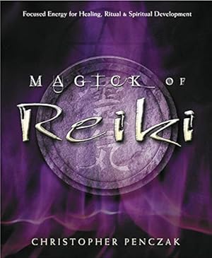 Imagen del vendedor de Magick of Reiki: Focused Energy for Healing, Ritual, & Spiritual Development by Penczak, Christopher [Paperback ] a la venta por booksXpress