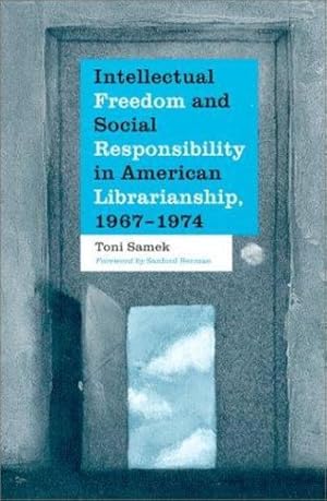 Seller image for Intellectual Freedom and Social Responsibility in American Librarianship, 1967-1974 by Samek, Toni [Paperback ] for sale by booksXpress
