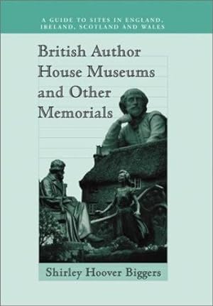 Image du vendeur pour British Author House Museums and Other Memorials: A Guide to Sites in England, Ireland, Scotland and Wales by Shirley Hoover Biggers [Paperback ] mis en vente par booksXpress
