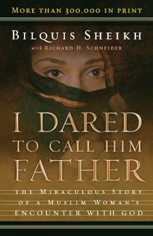 Seller image for I Dared to Call Him Father: The Miraculous Story of a Muslim Woman's Encounter with God by Sheikh, Bilquis, Schneider, Richard H. [Paperback ] for sale by booksXpress
