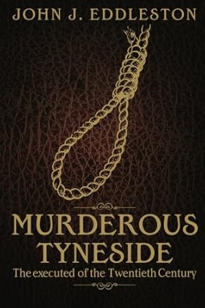 Bild des Verkufers fr Murderous Tyneside: The executed of the Twentieth Century zum Verkauf von WeBuyBooks