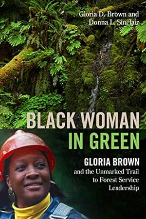 Seller image for Black Woman in Green: Gloria Brown and the Unmarked Trail to Forest Service Leadership by Brown, Gloria D., Sinclair, Donna L. [Paperback ] for sale by booksXpress