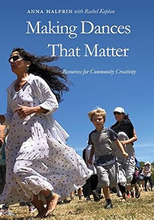 Seller image for Making Dances That Matter: Resources for Community Creativity by Halprin, Anna, Kaplan, Rachel [Paperback ] for sale by booksXpress