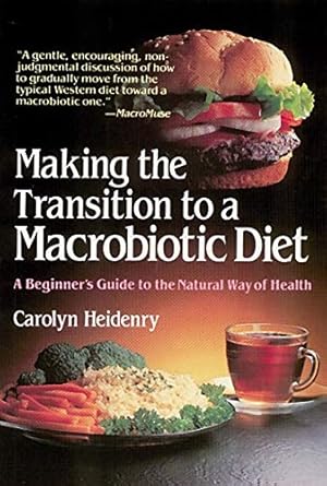 Seller image for Making the Transition to a Macrobiotic Diet: A Beginner's Guide to the Natural Way of Health by Heidenry, Carolyn [Paperback ] for sale by booksXpress