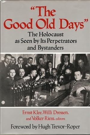 Bild des Verkufers fr The Good Old Days": The Holocaust as Seen by Its Perpetrators and Bystanders zum Verkauf von WeBuyBooks
