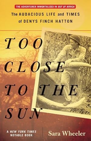 Imagen del vendedor de Too Close to the Sun: The Audacious Life and Times of Denys Finch Hatton by Wheeler, Sara [Paperback ] a la venta por booksXpress