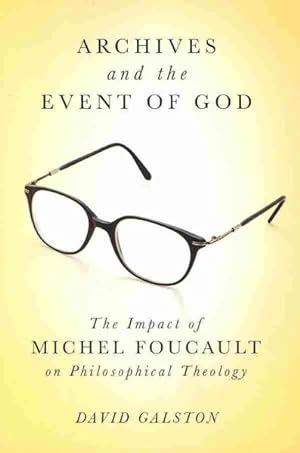 Seller image for Archives and the Event of God : The Impact of Michel Foucault on Philosophical Theology for sale by GreatBookPrices
