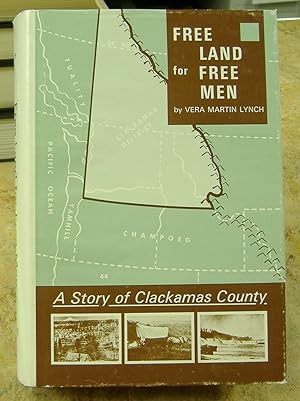 Seller image for Free Land for Free Men - A Story of Clackamas County for sale by Genealogical Forum of Oregon