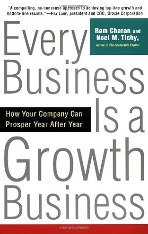 Seller image for Every Business Is a Growth Business: How Your Company Can Prosper Year After Year by Charan, Ram, Tichy, Noel [Paperback ] for sale by booksXpress