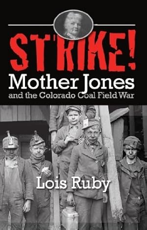 Immagine del venditore per Strike! Mother Jones and the Colorado Coal Field War by Lois Ruby [Paperback ] venduto da booksXpress