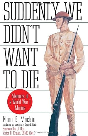 Imagen del vendedor de Suddenly We Didn't Want to Die: Memoirs of a World War I Marine by Mackin, Elton [Paperback ] a la venta por booksXpress