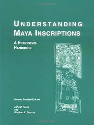 Seller image for Understanding Maya Inscriptions: A Hieroglyph Handbook by Harris, John F., Stearns, Stephen K. [Paperback ] for sale by booksXpress