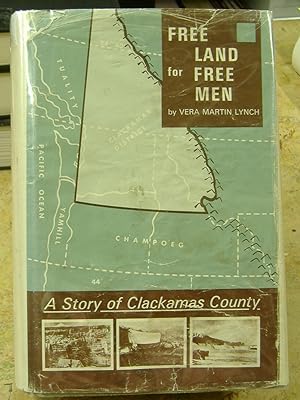 Seller image for Free Land for Free Men - A Story of Clackamas County for sale by Genealogical Forum of Oregon