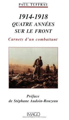 Quatre Annees Sur Le Front (1914-1918). Carnets d?un combattant