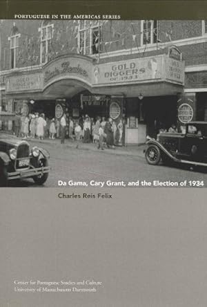 Immagine del venditore per Da Gama, Cary Grant, and the Election of 1934 (Portuguese in the Americas Series) by Felix, Charles Reis [Paperback ] venduto da booksXpress