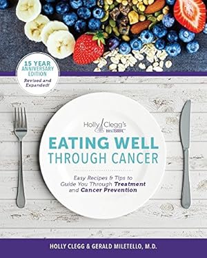 Seller image for Eating Well Through Cancer: Easy Recipes & Tips to Guide you Through Treatment and Cancer Prevention by Holly Clegg, Gerald Mieltello, M.D. [Perfect Paperback ] for sale by booksXpress