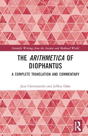 Seller image for The Arithmetica of Diophantus: A Complete Translation and Commentary (Scientific Writings from the Ancient and Medieval World) by Christianidis, Jean, Oaks, Jeffrey [Hardcover ] for sale by booksXpress