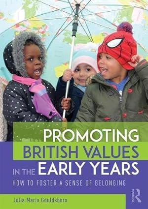 Image du vendeur pour Promoting British Values in the Early Years: How to Foster a Sense of Belonging by Gouldsboro, Julia Maria [Paperback ] mis en vente par booksXpress