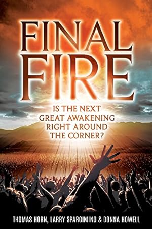 Seller image for Final Fire: Is The Next Great Awakening Right Around The Corner? by Dr. Thomas R Horn, Dr. Larry Spargimino, Donna Howell [Paperback ] for sale by booksXpress