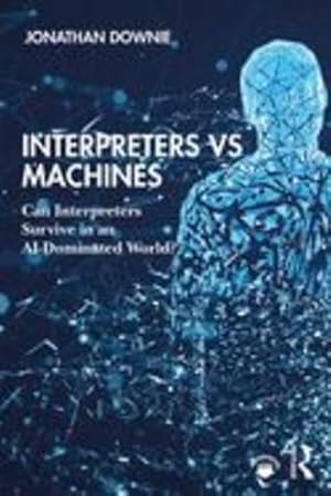 Seller image for Interpreters vs Machines: Can Interpreters Survive in an AI-Dominated World? by Downie, Jonathan [Paperback ] for sale by booksXpress