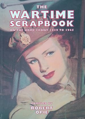 Image du vendeur pour The Wartime Scrapbook: the Home Front 1939-1945: From Blitz to Victory 1939-1945 mis en vente par Klondyke
