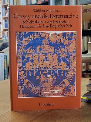 Corvey und die Externsteine - Schicksal eines vorchristlichen Heiligtums in karolingischer Zeit,